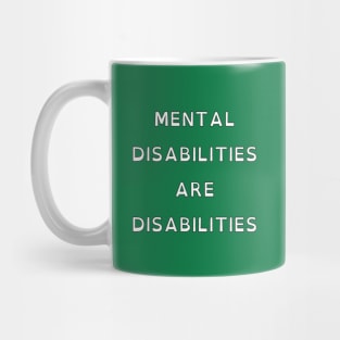Mental Disabilities Are Disabilities Mug